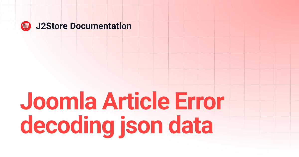 Joomla Article Error decoding json data | J2Store Documentation